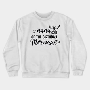 Cute Nana Mermaid Birthday - Funny Grandma of The Birthday Mermaid Crewneck Sweatshirt